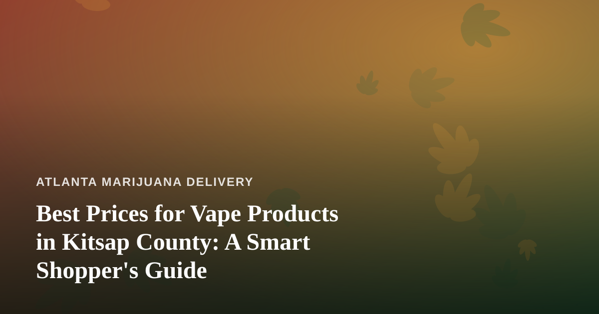 Best Prices for Vape Products in Kitsap County: A Smart Shopper’s Guide