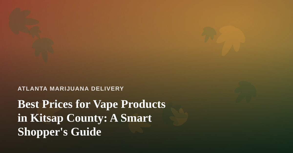 Best Prices for Vape Products in Kitsap County: A Smart Shopper’s Guide