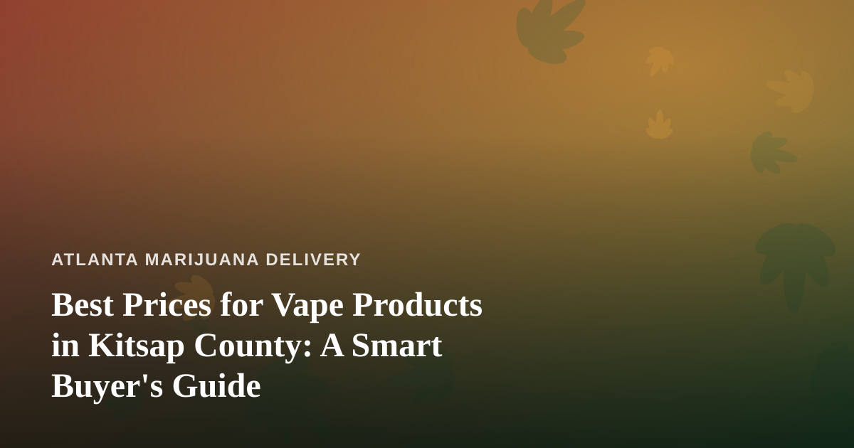 Best Prices for Vape Products in Kitsap County: A Smart Buyer’s Guide