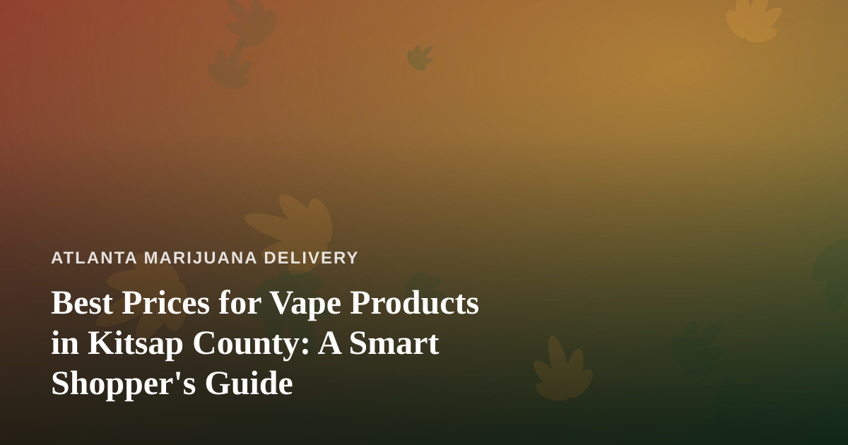 Best Prices for Vape Products in Kitsap County: A Smart Shopper’s Guide