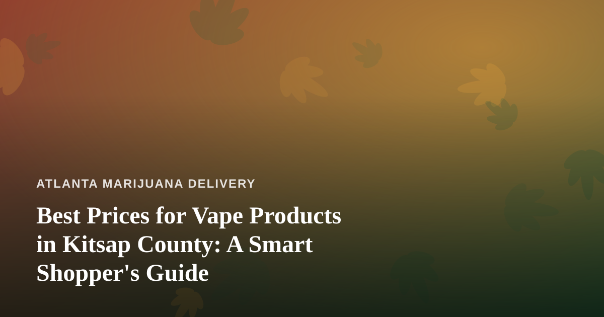 Best Prices for Vape Products in Kitsap County: A Smart Shopper’s Guide