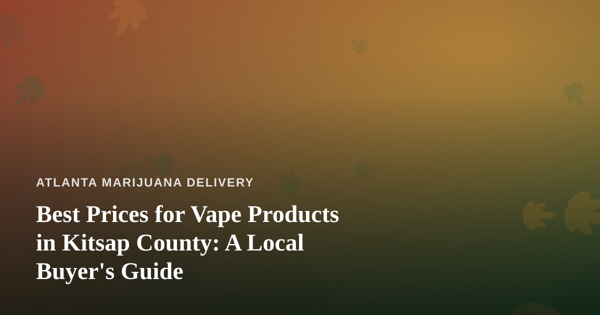 Best Prices for Vape Products in Kitsap County: A Local Buyer’s Guide