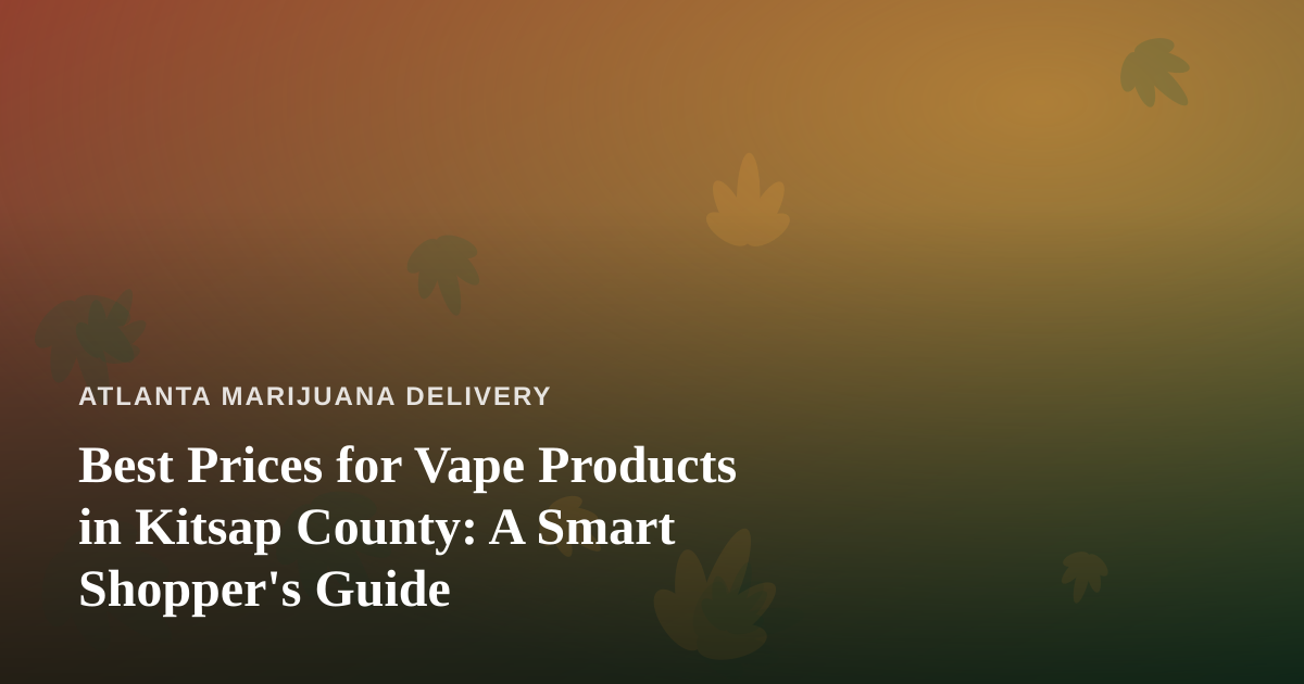 Best Prices for Vape Products in Kitsap County: A Smart Shopper’s Guide
