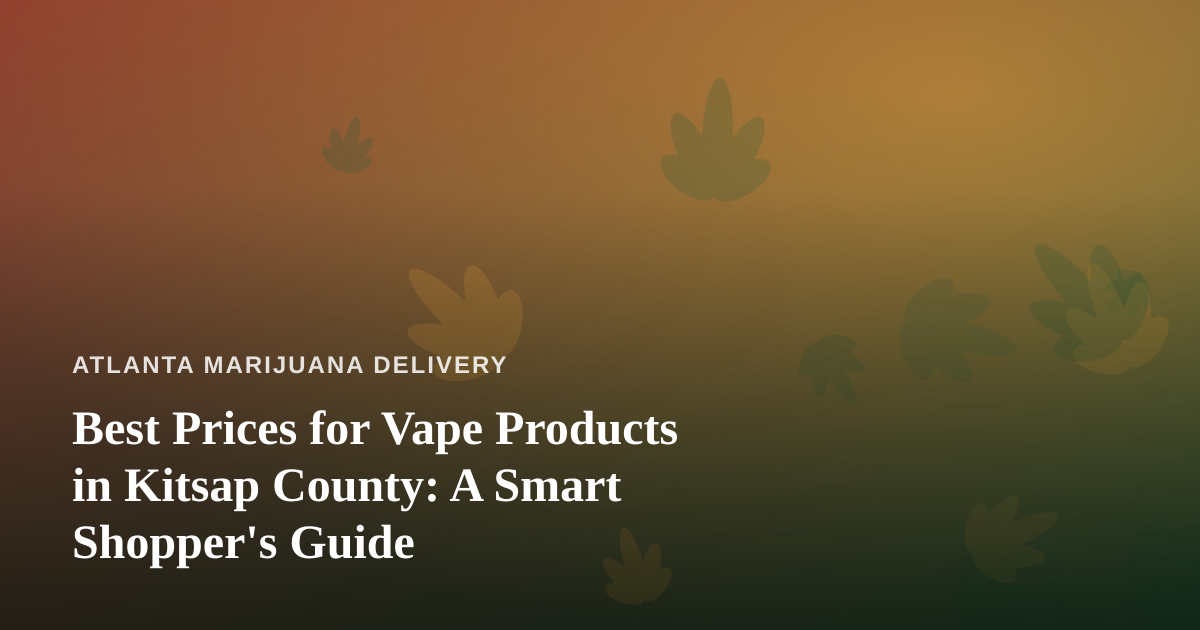 Best Prices for Vape Products in Kitsap County: A Smart Shopper’s Guide