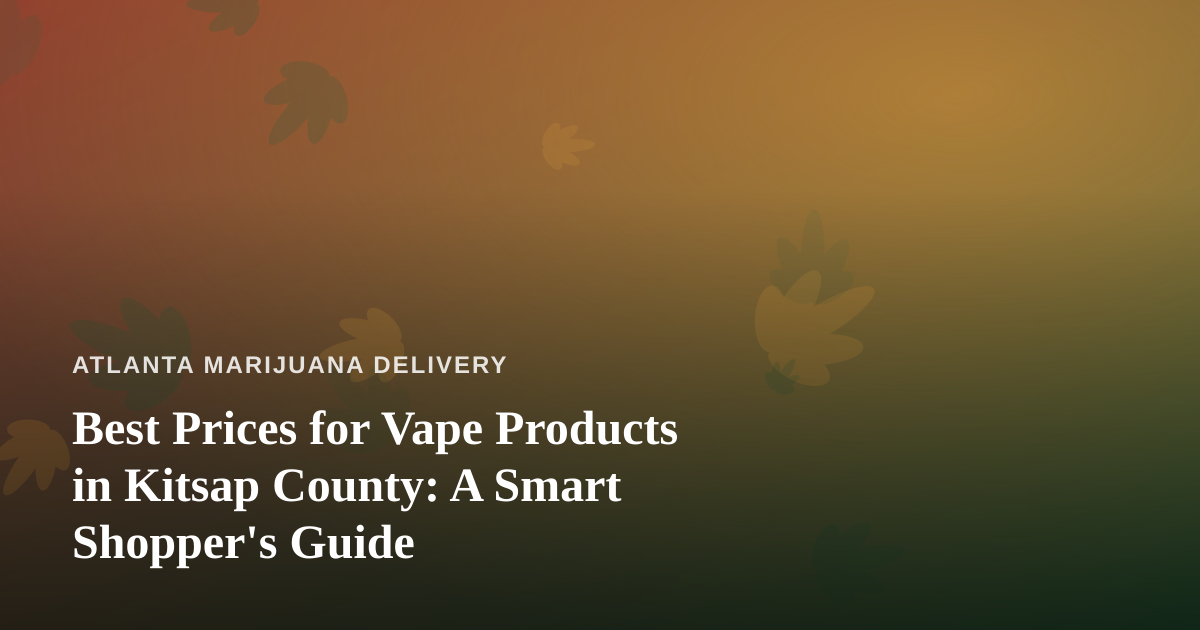 Best Prices for Vape Products in Kitsap County: A Smart Shopper’s Guide
