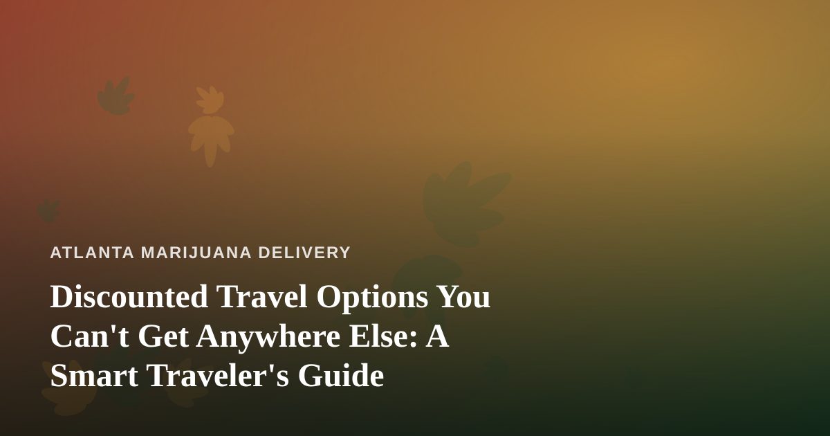 Discounted Travel Options You Can’t Get Anywhere Else: A Smart Traveler’s Guide