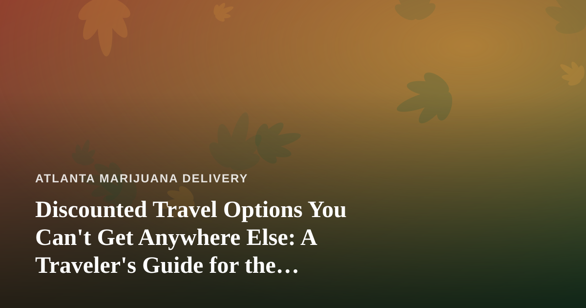 Discounted Travel Options You Can’t Get Anywhere Else: A Traveler’s Guide for the Cannabis-Curious