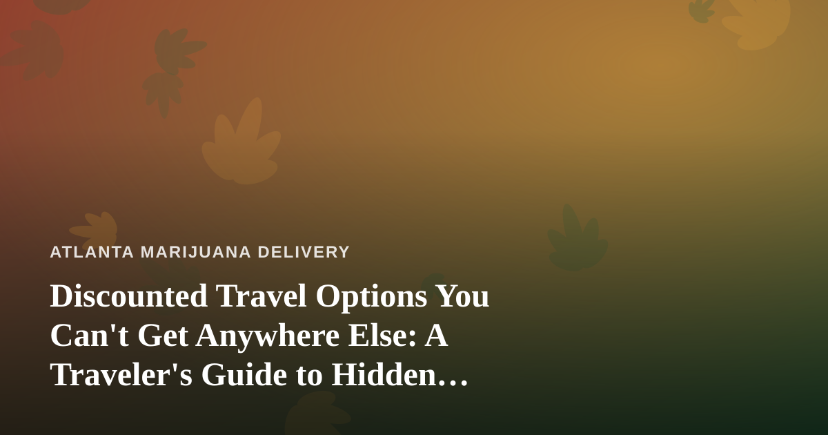 Discounted Travel Options You Can’t Get Anywhere Else: A Traveler’s Guide to Hidden Savings