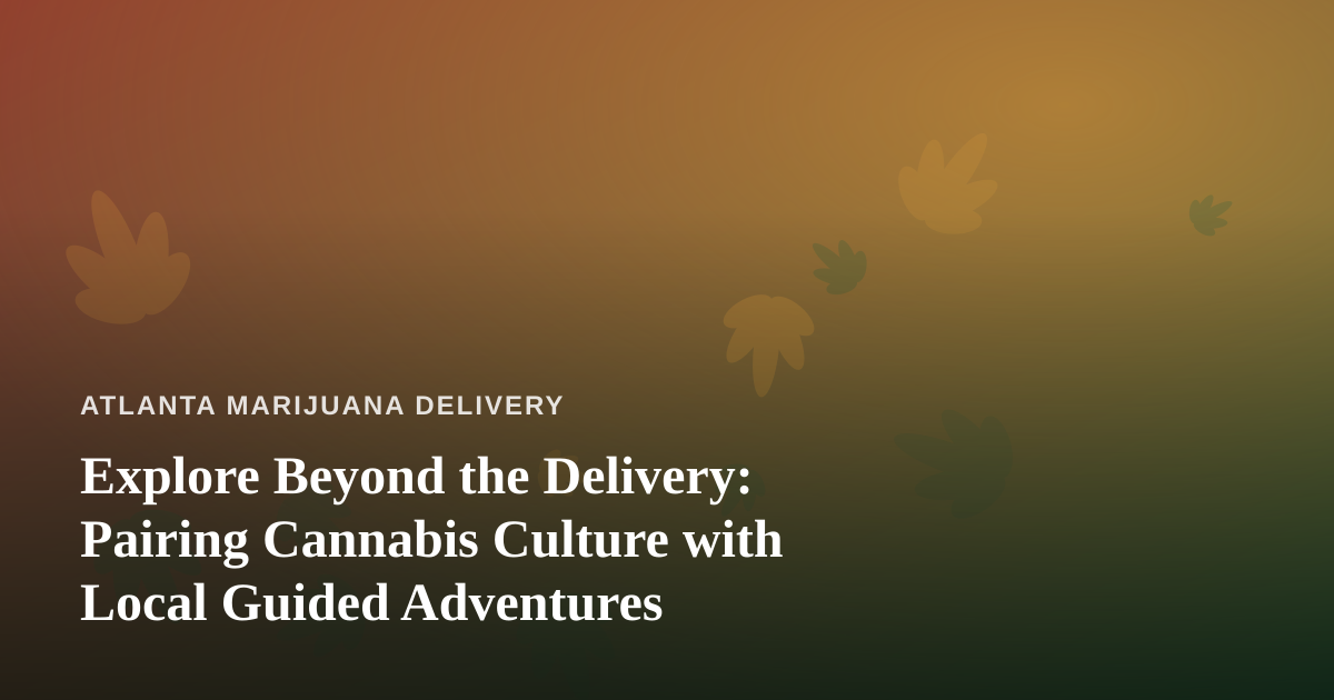 Explore Beyond the Delivery: Pairing Cannabis Culture with Local Guided Adventures