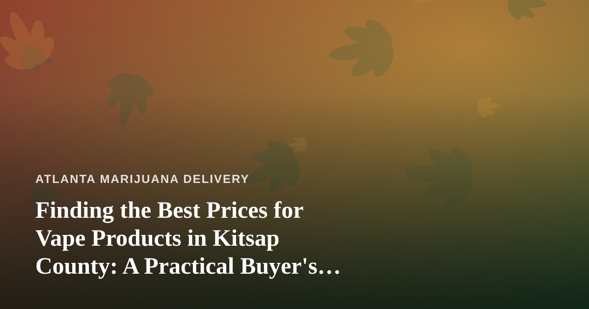 Finding the Best Prices for Vape Products in Kitsap County: A Practical Buyer’s Guide