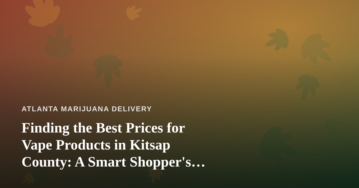 Finding the Best Prices for Vape Products in Kitsap County: A Smart Shopper’s Guide