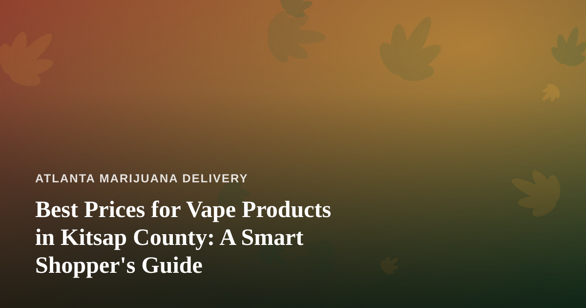 Best Prices for Vape Products in Kitsap County: A Smart Shopper’s Guide