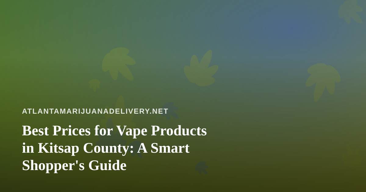 Best Prices for Vape Products in Kitsap County: A Smart Shopper’s Guide