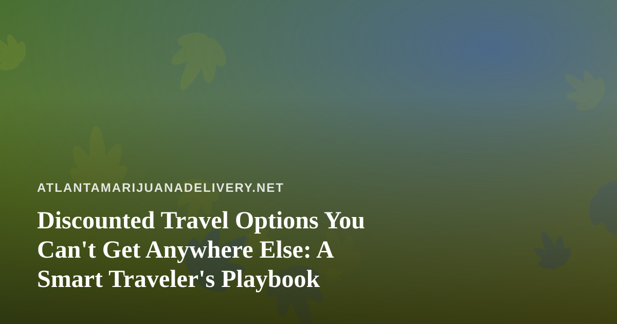 Discounted Travel Options You Can’t Get Anywhere Else: A Smart Traveler’s Playbook