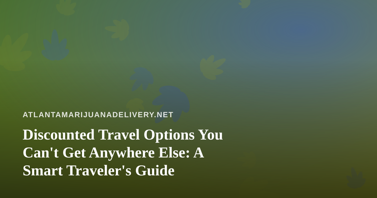 Discounted Travel Options You Can’t Get Anywhere Else: A Smart Traveler’s Guide