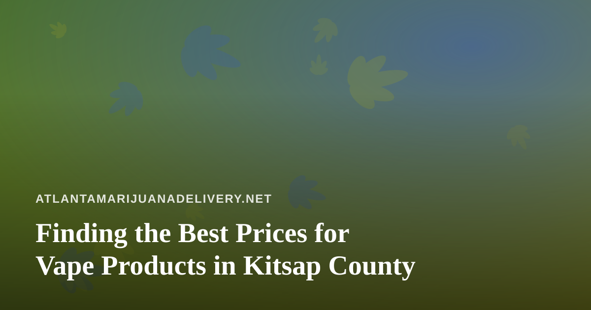 Finding the Best Prices for Vape Products in Kitsap County