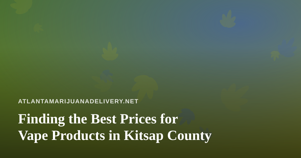 Finding the Best Prices for Vape Products in Kitsap County