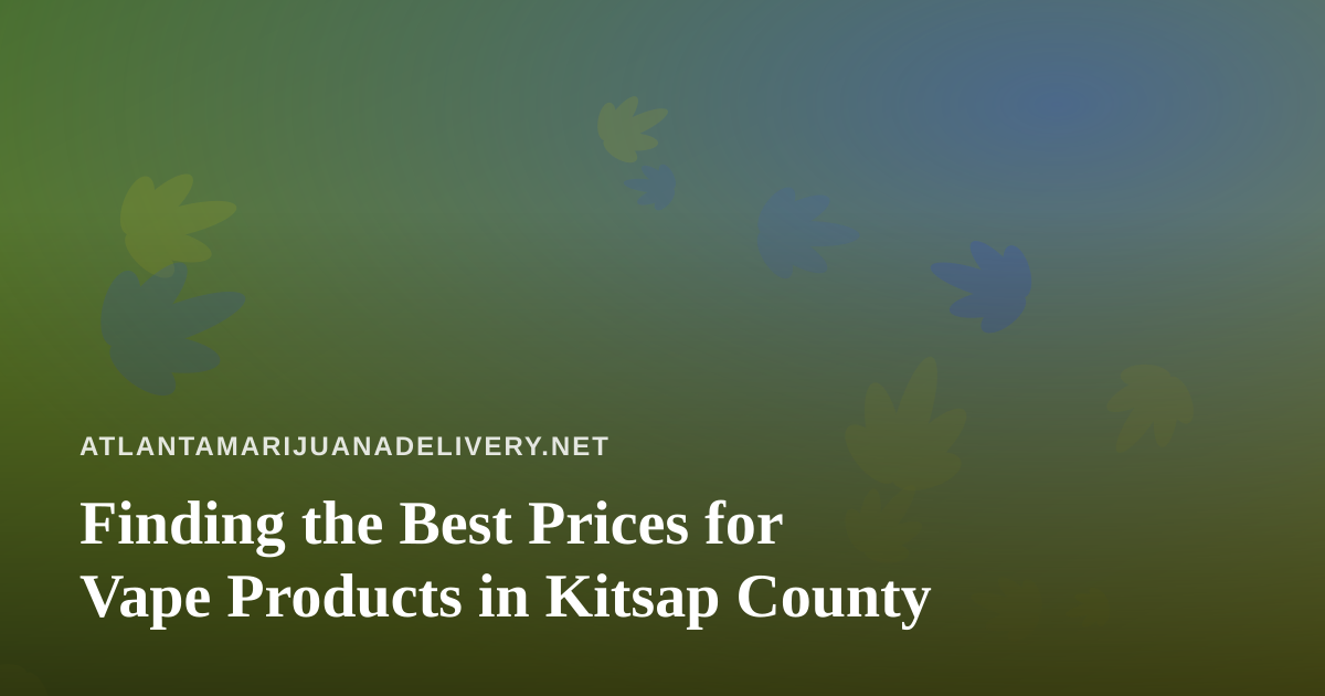 Finding the Best Prices for Vape Products in Kitsap County