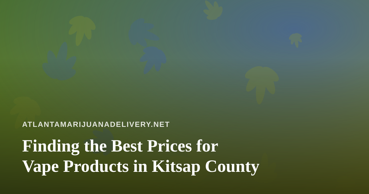 Finding the Best Prices for Vape Products in Kitsap County