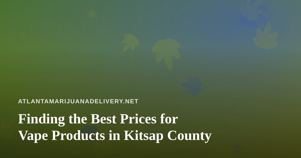 Finding the Best Prices for Vape Products in Kitsap County