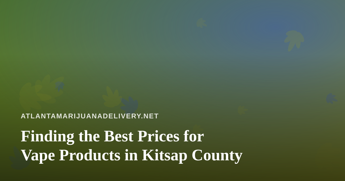 Finding the Best Prices for Vape Products in Kitsap County