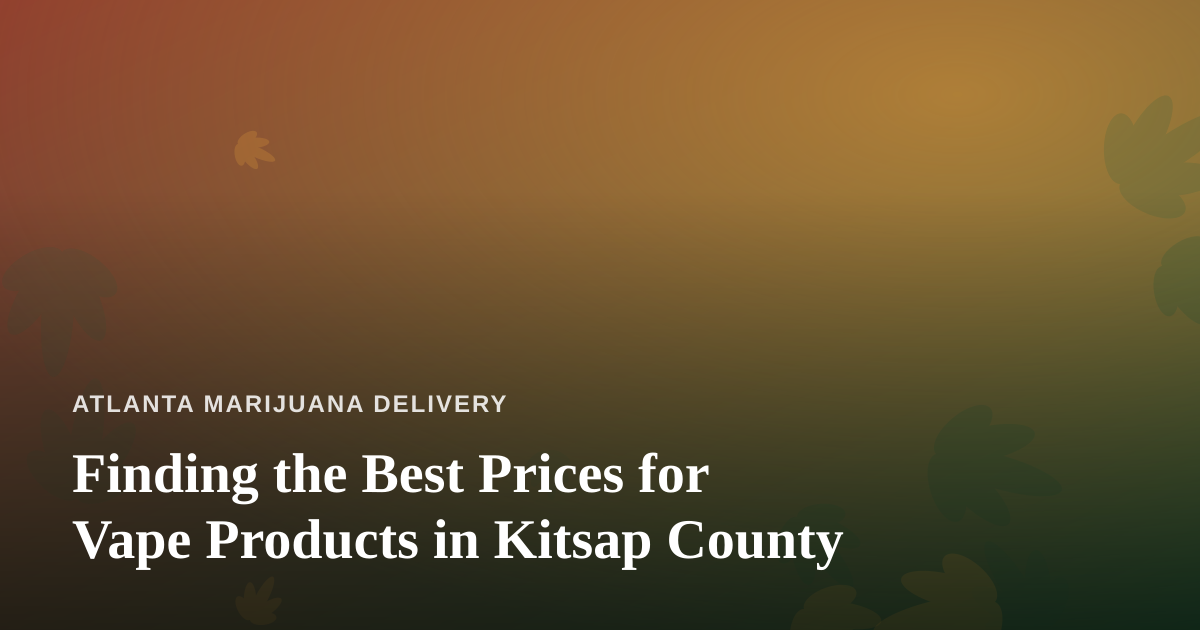 Finding the Best Prices for Vape Products in Kitsap County