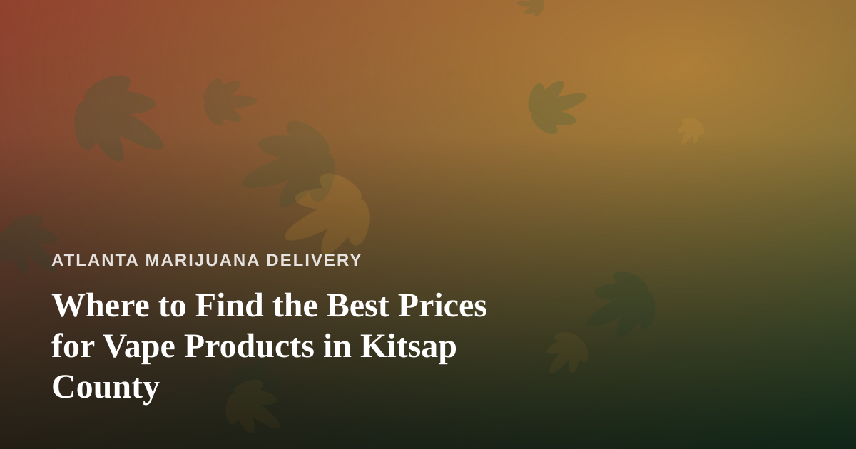 Where to Find the Best Prices for Vape Products in Kitsap County