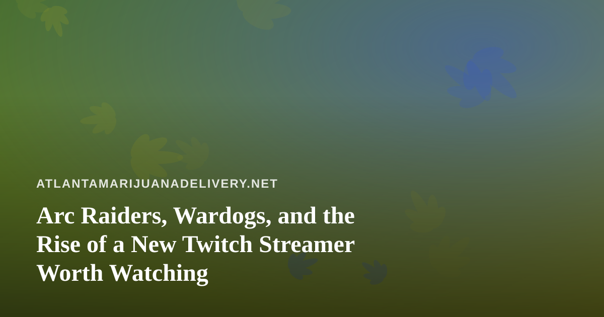 Arc Raiders, Wardogs, and the Rise of a New Twitch Streamer Worth Watching