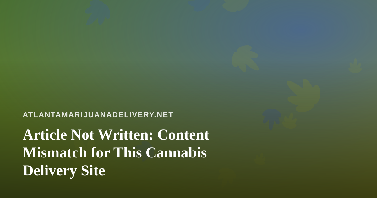Article Not Written: Content Mismatch for This Cannabis Delivery Site