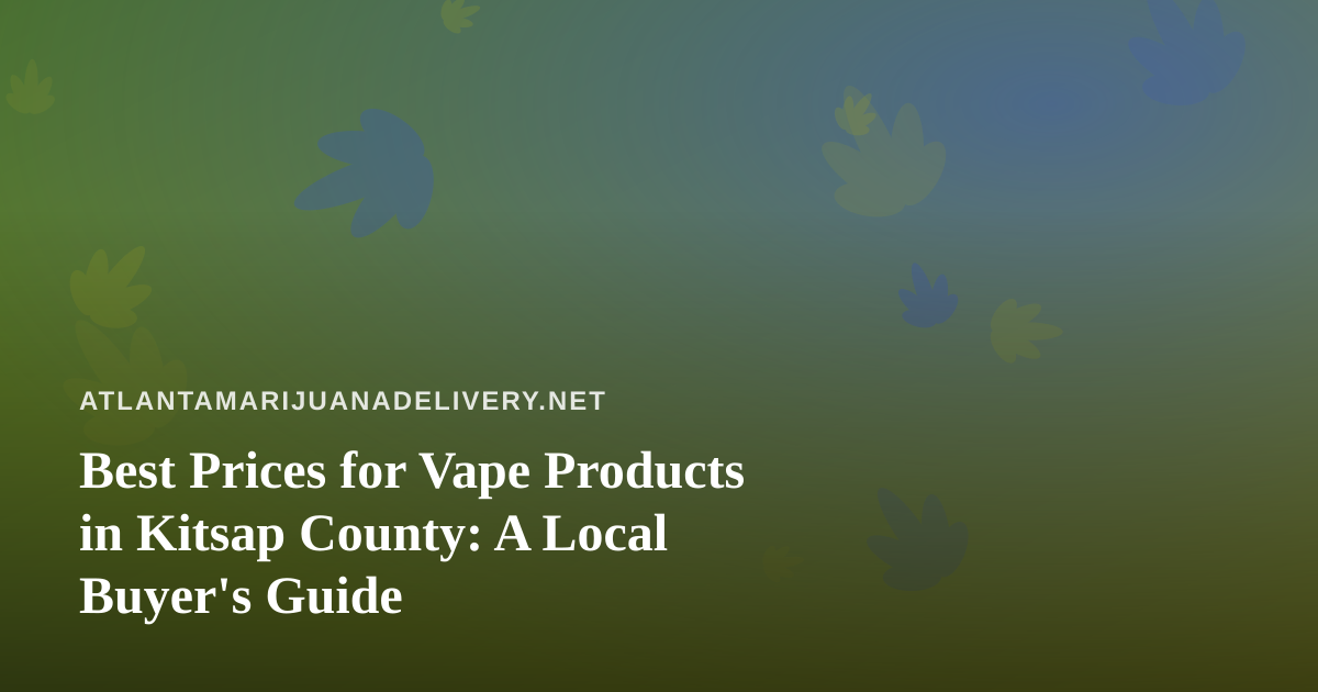 Best Prices for Vape Products in Kitsap County: A Local Buyer’s Guide