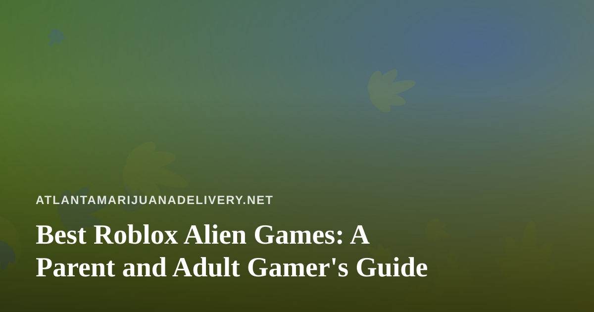 Best Roblox Alien Games: A Parent and Adult Gamer’s Guide