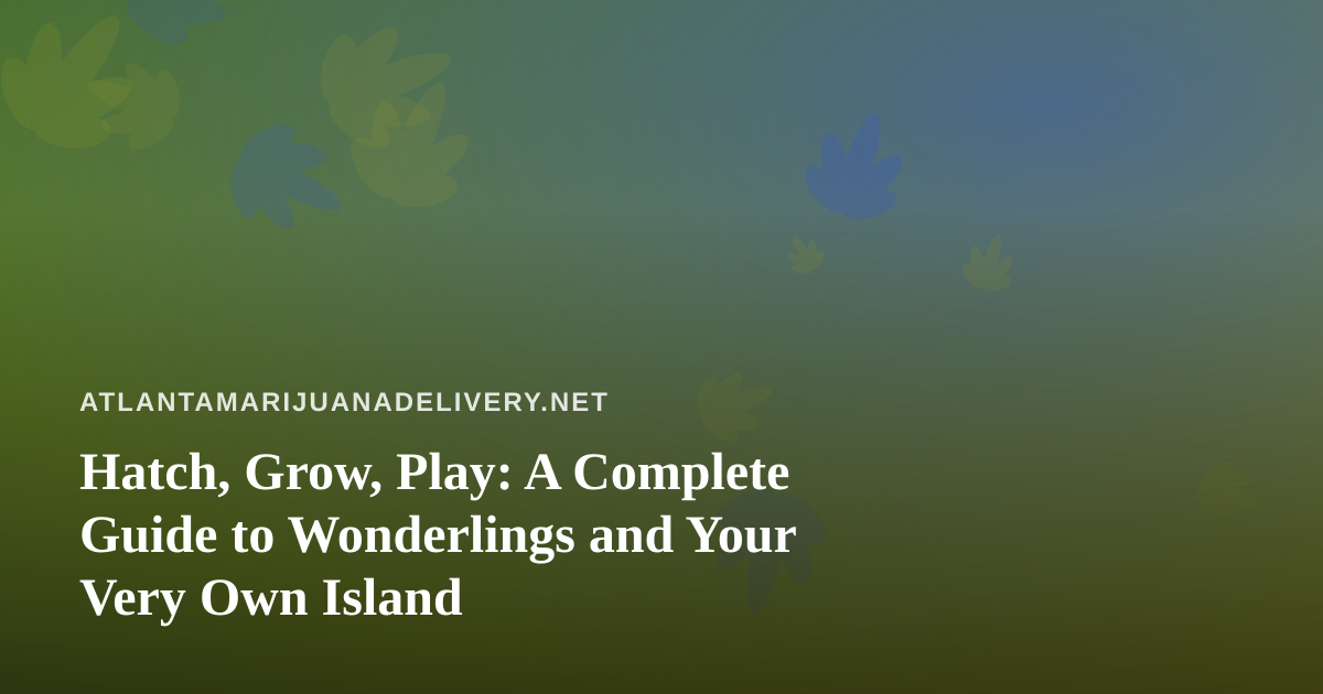 Hatch, Grow, Play: A Complete Guide to Wonderlings and Your Very Own Island