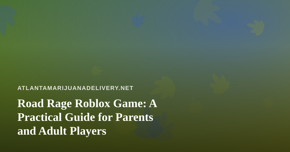 Road Rage Roblox Game: A Practical Guide for Parents and Adult Players