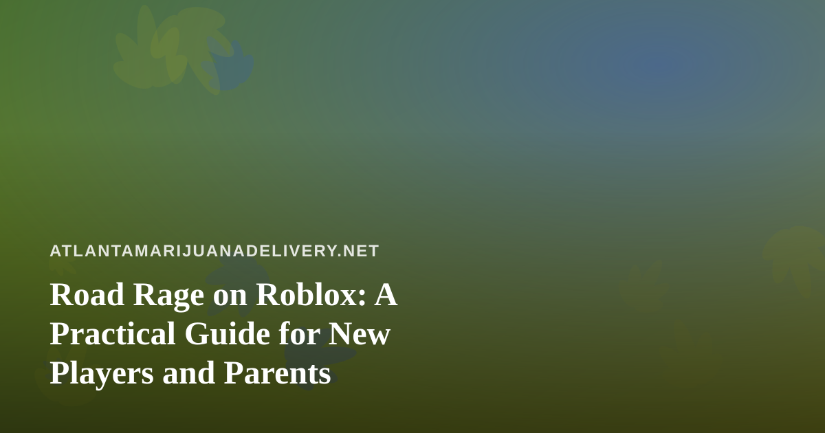Road Rage on Roblox: A Practical Guide for New Players and Parents